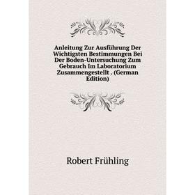 Книга Anleitung Zur Ausführung Der Wichtigsten Bestimmungen Bei Der Boden-Untersuchung Zum Gebrauch Im Laboratorium Zusammengestellt. (German Edition)
Книга Anleitung Zur Ausführung Der Wichtigsten Bestimmungen Bei Der Boden-Untersuchung Zum Gebrauch Im Laboratorium Zusammengestellt. (German Edition)