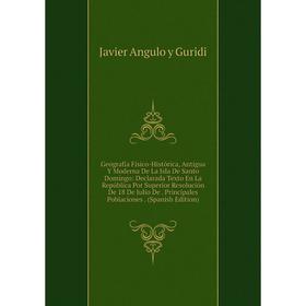 Книга Geografía Físico-Histórica, Antigua Y Moderna De La Isla De Santo Domingo: Declarada Texto En La República Por Superior Resolución De 18 De Juli
Книга Geografía Físico-Histórica, Antigua Y Moderna De La Isla De Santo Domingo: Declarada Texto En La República Por Superior Resolución De 18 De Juli