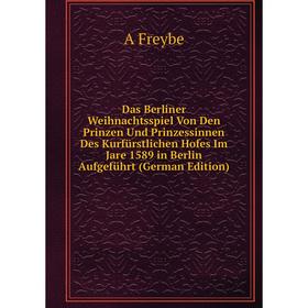 Книга Das Berliner Weihnachtsspiel Von Den Prinzen Und Prinzessinnen Des Kurfürstlichen Hofes Im Jare 1589 in Berlin Aufgeführt (German Edition)
Книга Das Berliner Weihnachtsspiel Von Den Prinzen Und Prinzessinnen Des Kurfürstlichen Hofes Im Jare 1589 in Berlin Aufgeführt (German Edition)