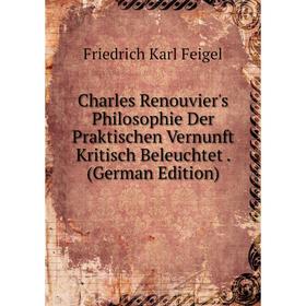 Книга Charles Renouvier's Philosophie Der Praktischen Vernunft Kritisch Beleuchtet. (German Edition)
Книга Charles Renouvier's Philosophie Der Praktischen Vernunft Kritisch Beleuchtet. (German Edition)