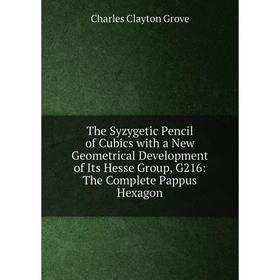 Книга The Syzygetic Pencil of Cubics with a New Geometrical Development of Its Hesse Group, G216: The Complete Pappus Hexagon
Книга The Syzygetic Pencil of Cubics with a New Geometrical Development of Its Hesse Group, G216: The Complete Pappus Hexagon