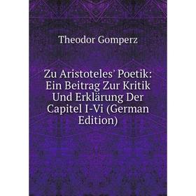 Книга Zu Aristoteles' Poetik: Ein Beitrag Zur Kritik Und Erklärung Der Capitel I-Vi (German Edition)
Книга Zu Aristoteles' Poetik: Ein Beitrag Zur Kritik Und Erklärung Der Capitel I-Vi (German Edition)