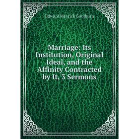 Книга Marriage: Its Institution, Original Ideal, and the Affinity Contracted by It, 3 Sermons
Книга Marriage: Its Institution, Original Ideal, and the Affinity Contracted by It, 3 Sermons