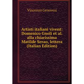 Книга Artisti italiani vivent: Domenico Gnoli et al. alla chiarissima Matilde Serao, lettera (Italian Edition)
Книга Artisti italiani vivent: Domenico Gnoli et al. alla chiarissima Matilde Serao, lettera (Italian Edition)