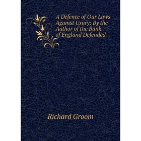 Книга A Defence of Our Laws Against Usury: By the Author of the Bank of England Defended
Книга A Defence of Our Laws Against Usury: By the Author of the Bank of England Defended