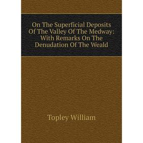 Книга On The Superficial Deposits of the Valley of the Medway: With Remarks On The Denudation of the Weald
Книга On The Superficial Deposits of the Valley of the Medway: With Remarks On The Denudation of the Weald