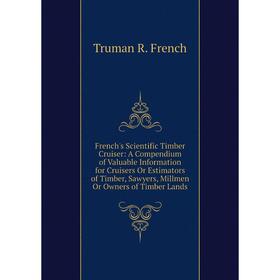 Книга French's Scientific Timber Cruiser: A Compendium of Valuable Information for Cruisers Or Estimators of Timber, Sawyers, Millmen Or Owners of Tim
Книга French's Scientific Timber Cruiser: A Compendium of Valuable Information for Cruisers Or Estimators of Timber, Sawyers, Millmen Or Owners of Tim