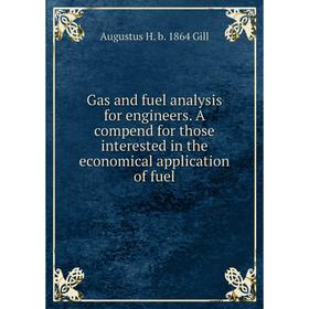 Книга Gas and fuel analysis for engineers. A compend for those interested in the economical application of fuel
Книга Gas and fuel analysis for engineers. A compend for those interested in the economical application of fuel