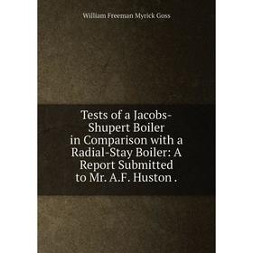 Книга Tests of a Jacobs-Shupert Boiler in Comparison with a Radial-Stay Boiler: A Report Submitted to Mr. A.F. Huston
Книга Tests of a Jacobs-Shupert Boiler in Comparison with a Radial-Stay Boiler: A Report Submitted to Mr. A.F. Huston