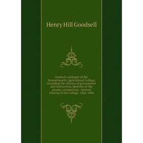 Книга General catalogue of the Massachusetts Agricultural College, including the ofiicers of government and instruction, sketches of the alumni, occup
Книга General catalogue of the Massachusetts Agricultural College, including the ofiicers of government and instruction, sketches of the alumni, occup