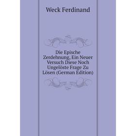 Книга Die Epische Zerdehnung, Ein Neuer Versuch Diese Noch Ungelöste Frage Zu Lösen (German Edition)
Книга Die Epische Zerdehnung, Ein Neuer Versuch Diese Noch Ungelöste Frage Zu Lösen (German Edition)