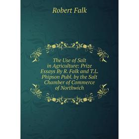 Книга The Use of Salt in Agriculture: Prize Essays By R. Falk and T.L. Phipson Publ. by the Salt Chamber of Commerce of Northwich
Книга The Use of Salt in Agriculture: Prize Essays By R. Falk and T.L. Phipson Publ. by the Salt Chamber of Commerce of Northwich