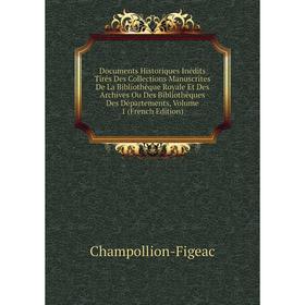 Книга Documents Historiques Inédits Tirés Des Collections Manuscrites De La Bibliothèque Royale Et Des Archives Ou Des Bibliothèques Des Départements,
Книга Documents Historiques Inédits Tirés Des Collections Manuscrites De La Bibliothèque Royale Et Des Archives Ou Des Bibliothèques Des Départements,