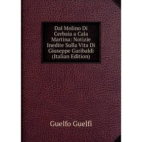 Книга Dal Molino Di Cerbaia a Cala Martina: Notizie Inedite Sulla Vita Di Giuseppe Garibaldi (Italian Edition)
Книга Dal Molino Di Cerbaia a Cala Martina: Notizie Inedite Sulla Vita Di Giuseppe Garibaldi (Italian Edition)