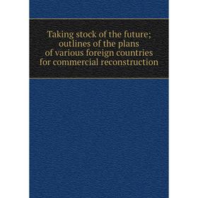 Книга Taking stock of the future; outlines of the plans of various foreign countries for commercial reconstruction
Книга Taking stock of the future; outlines of the plans of various foreign countries for commercial reconstruction