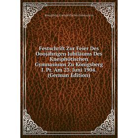 Книга Festschrift Zur Feier Des Ooojährigen Jubiläums Des Kneiphötischen Gymnasiums Zu Königsberg I. Pr. Am 23. Juni 1904. (German Edition)
Книга Festschrift Zur Feier Des Ooojährigen Jubiläums Des Kneiphötischen Gymnasiums Zu Königsberg I. Pr. Am 23. Juni 1904. (German Edition)