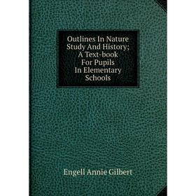 Книга Outlines In Nature Study And History; A Text-book For Pupils In Elementary Schools
Книга Outlines In Nature Study And History; A Text-book For Pupils In Elementary Schools