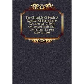 Книга The Chronicle Of Perth; A Register Of Remarkable Occurrences, Chiefly Connected With That City, From The Year 1210 To 1668
Книга The Chronicle Of Perth; A Register Of Remarkable Occurrences, Chiefly Connected With That City, From The Year 1210 To 1668