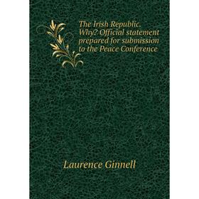 Книга The Irish Republic. Why Official statement prepared for submission to the Peace Conference
Книга The Irish Republic. Why Official statement prepared for submission to the Peace Conference