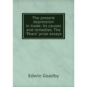Книга The present depression in trade; its causes and remedies. The Pears prize essays
Книга The present depression in trade; its causes and remedies. The Pears prize essays