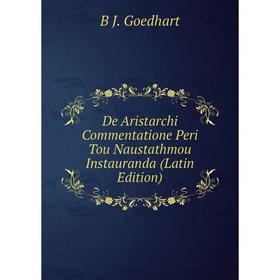 Книга De Aristarchi Commentatione Peri Tou Naustathmou Instauranda (Latin Edition)
Книга De Aristarchi Commentatione Peri Tou Naustathmou Instauranda (Latin Edition)
