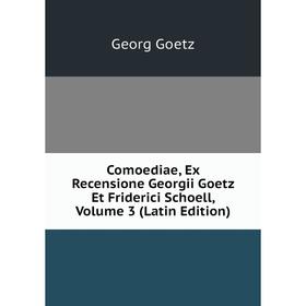 Книга Comoediae, Ex Recensione Georgii Goetz Et Friderici Schoell, Volume 3 (Latin Edition)
Книга Comoediae, Ex Recensione Georgii Goetz Et Friderici Schoell, Volume 3 (Latin Edition)
