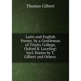 Книга Latin and English Poems by a Gentleman of Trinity College, Oxford B Loveling: Incl Poems by T Gilbert and Others
Книга Latin and English Poems by a Gentleman of Trinity College, Oxford B Loveling: Incl Poems by T Gilbert and Others