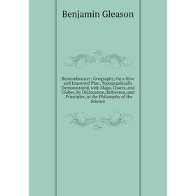 Книга Remembrancer: Geography, On a New and Improved Plan, Topographically Demonstrated, with Maps, Charts and Globes, by Delineation, Reference
Книга Remembrancer: Geography, On a New and Improved Plan, Topographically Demonstrated, with Maps, Charts and Globes, by Delineation, Reference