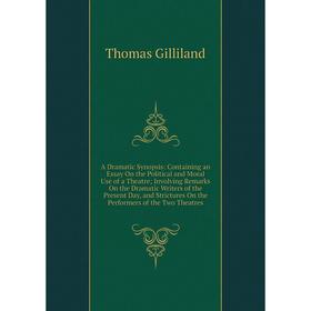 Книга A Dramatic Synopsis: Containing an Essay On the Political and Moral Use of a Theatre; Involving Remarks On the Dramatic Writers of the Present D
Книга A Dramatic Synopsis: Containing an Essay On the Political and Moral Use of a Theatre; Involving Remarks On the Dramatic Writers of the Present D