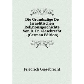 Книга Die Grundszüge De Israelitischen Religionsgeschichte Von D. Fr. Giesebrecht. (German Edition)
Книга Die Grundszüge De Israelitischen Religionsgeschichte Von D. Fr. Giesebrecht. (German Edition)