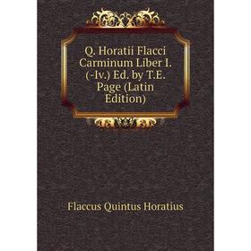 Книга Q. Horatii Flacci Carminum Liber I. (-Iv.) Ed. by T.E. Page (Latin Edition)
Книга Q. Horatii Flacci Carminum Liber I. (-Iv.) Ed. by T.E. Page (Latin Edition)