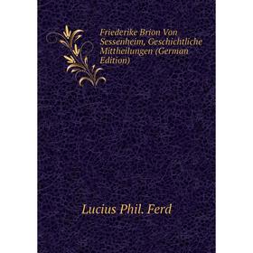 Книга Friederike Brion Von Sessenheim, Geschichtliche Mittheilungen (German Edition)
Книга Friederike Brion Von Sessenheim, Geschichtliche Mittheilungen (German Edition)