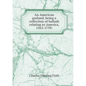 Книга An American garland, being a collection of ballads relating to America, 1563-1759
Книга An American garland, being a collection of ballads relating to America, 1563-1759