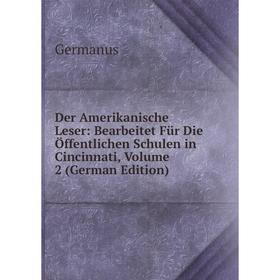 Книга Der Amerikanische Leser: Bearbeitet Für Die Öffentlichen Schulen in Cincinnati, Volume 2 (German Edition)
Книга Der Amerikanische Leser: Bearbeitet Für Die Öffentlichen Schulen in Cincinnati, Volume 2 (German Edition)