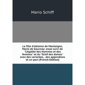 Книга La fille d'alliance de Montaigne, Marie de Gournay: essai suivi de L'égalité des hommes et des femmes et du Grief des dames avec des variantes
Книга La fille d'alliance de Montaigne, Marie de Gournay: essai suivi de L'égalité des hommes et des femmes et du Grief des dames avec des variantes