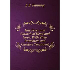 Книга Hay Fever and Catarrh of Head and Nose: With Their Preventive and Curative Treatment
Книга Hay Fever and Catarrh of Head and Nose: With Their Preventive and Curative Treatment