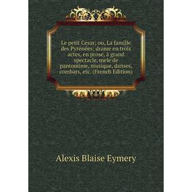 Книга Le petit César; ou, La famille des Pyrénées; drame en trois actes, en prose, à grand spectacle, mele de pantomime, musique, danses
Книга Le petit César; ou, La famille des Pyrénées; drame en trois actes, en prose, à grand spectacle, mele de pantomime, musique, danses