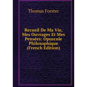 Книга Recueil De Ma Vie, Mes Ouvrages Et Mes Pensées: Opuscule Philosophique (French Edition)
Книга Recueil De Ma Vie, Mes Ouvrages Et Mes Pensées: Opuscule Philosophique (French Edition)