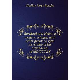 Книга Rosalind and Helen, a modern eclogue, with other poems: a type fac-simile of the original ed. of MDCCCXIX
Книга Rosalind and Helen, a modern eclogue, with other poems: a type fac-simile of the original ed. of MDCCCXIX