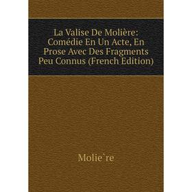 Книга La Valise De Molière: Comédie En Un Acte, En Prose Avec Des Fragments Peu Connus
Книга La Valise De Molière: Comédie En Un Acte, En Prose Avec Des Fragments Peu Connus