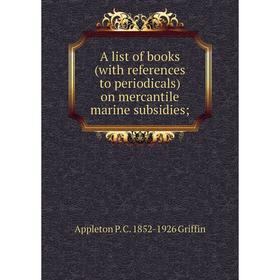 Книга A list of books (with references to periodicals) on mercantile marine subsidies
Книга A list of books (with references to periodicals) on mercantile marine subsidies