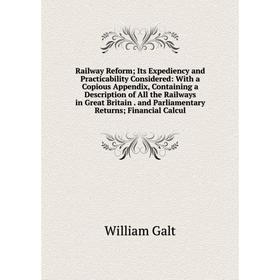 Книга Railway Reform; Its Expediency and Practicability Considered: With a Copious Appendix, Containing a Description of All the Railways in Great Bri
Книга Railway Reform; Its Expediency and Practicability Considered: With a Copious Appendix, Containing a Description of All the Railways in Great Bri