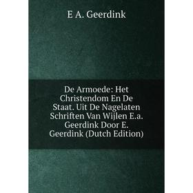 Книга De Armoede: Het Christendom En De Staat. Uit De Nagelaten Schriften Van Wijlen E.a. Geerdink Door E. Geerdink (Dutch Edition)
Книга De Armoede: Het Christendom En De Staat. Uit De Nagelaten Schriften Van Wijlen E.a. Geerdink Door E. Geerdink (Dutch Edition)
