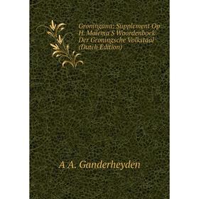 Книга Groningana: Supplement Op H. Molema'S Woordenboek Der Groningsche Volkstaal (Dutch Edition)
Книга Groningana: Supplement Op H. Molema'S Woordenboek Der Groningsche Volkstaal (Dutch Edition)
