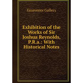 Книга Exhibition of the Works of Sir Joshua Reynolds, P.R.a.: With Historical Notes
Книга Exhibition of the Works of Sir Joshua Reynolds, P.R.a.: With Historical Notes