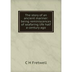 Книга The story of an ancient mariner: being reminiscences of seafaring life half a century ago
Книга The story of an ancient mariner: being reminiscences of seafaring life half a century ago