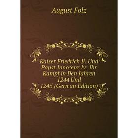 Книга Kaiser Friedrich Ii. Und Papst Innocenz Iv: Ihr Kampf in Den Jahren 1244 Und 1245
Книга Kaiser Friedrich Ii. Und Papst Innocenz Iv: Ihr Kampf in Den Jahren 1244 Und 1245
