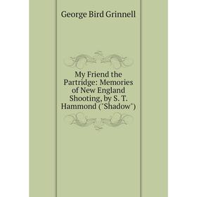 Книга My Friend the Partridge: Memories of New England Shooting, by S T Hammond (Shadow)
Книга My Friend the Partridge: Memories of New England Shooting, by S T Hammond (Shadow)