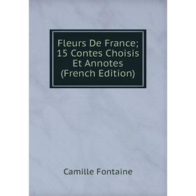 Книга Fleurs De France; 15 Contes Choisis Et Annotes (French Edition)
Книга Fleurs De France; 15 Contes Choisis Et Annotes (French Edition)