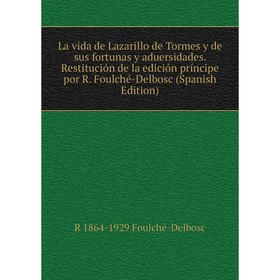 Книга La vida de Lazarillo de Tormes y de sus fortunas y aduersidades Restitución de la edición príncipe por R Foulché-Delbosc
Книга La vida de Lazarillo de Tormes y de sus fortunas y aduersidades Restitución de la edición príncipe por R Foulché-Delbosc